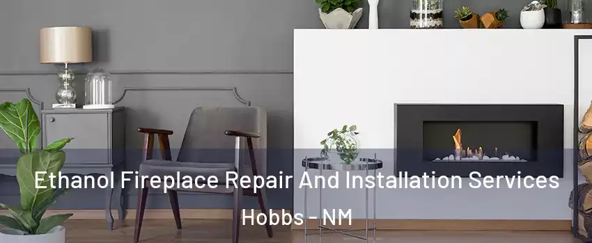  Ethanol Fireplace Repair And Installation Services Hobbs - NM