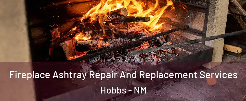  Fireplace Ashtray Repair And Replacement Services Hobbs - NM