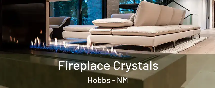  Fireplace Crystals Hobbs - NM