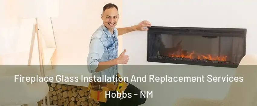  Fireplace Glass Installation And Replacement Services Hobbs - NM