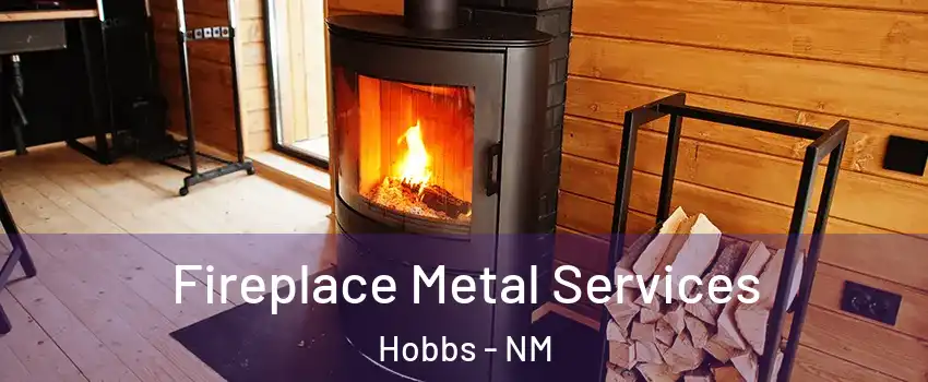  Fireplace Metal Services Hobbs - NM
