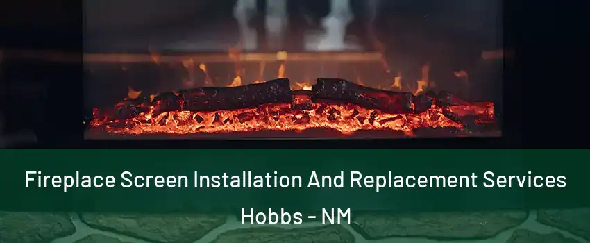  Fireplace Screen Installation And Replacement Services Hobbs - NM