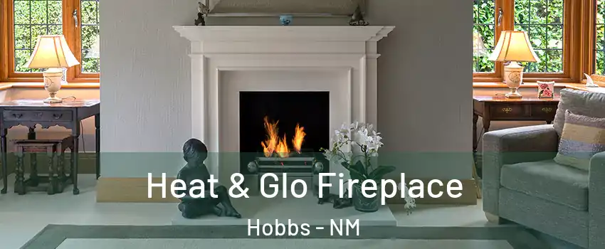 Heat & Glo Fireplace Hobbs - NM