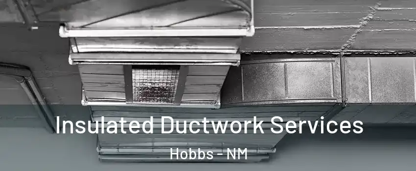  Insulated Ductwork Services Hobbs - NM