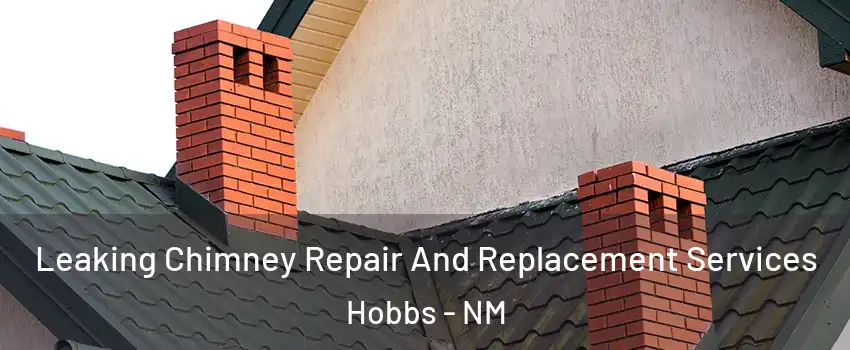  Leaking Chimney Repair And Replacement Services Hobbs - NM