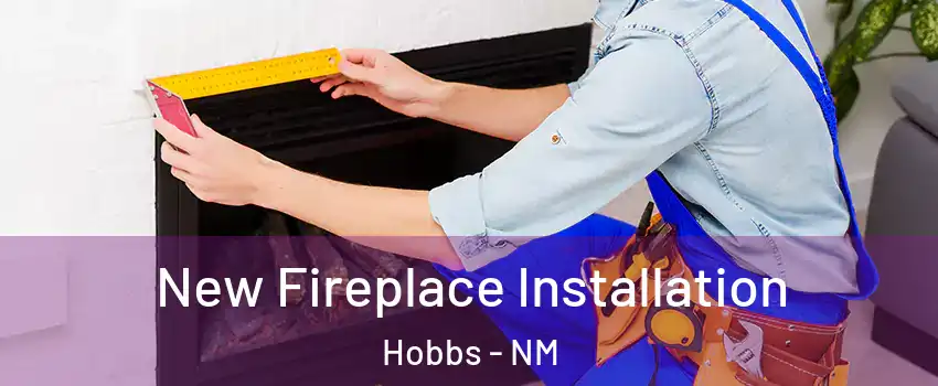  New Fireplace Installation Hobbs - NM