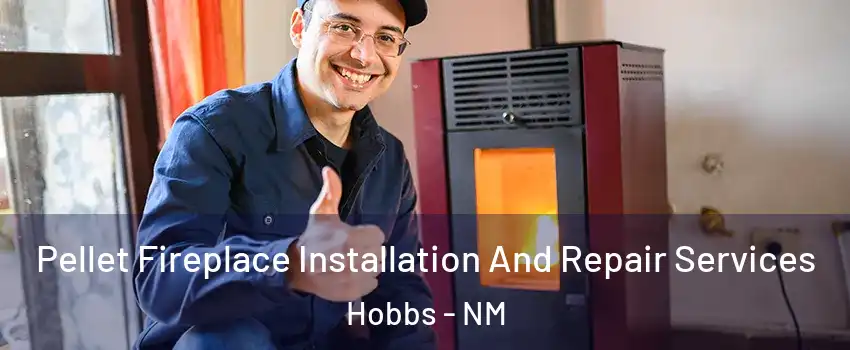  Pellet Fireplace Installation And Repair Services Hobbs - NM