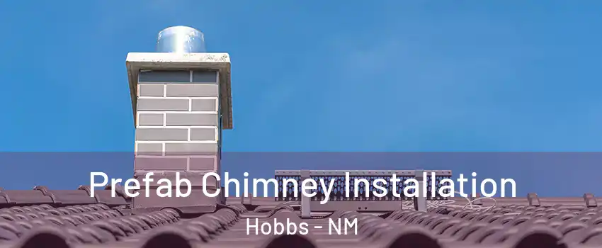  Prefab Chimney Installation Hobbs - NM