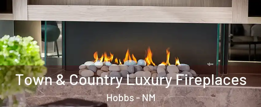  Town & Country Luxury Fireplaces Hobbs - NM