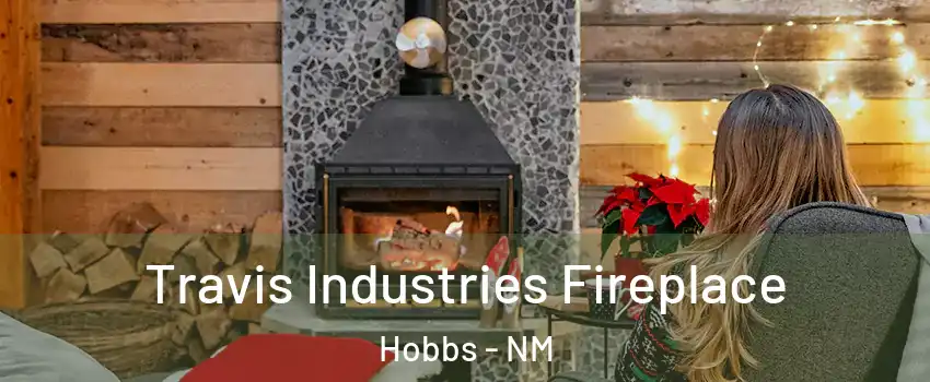  Travis Industries Fireplace Hobbs - NM